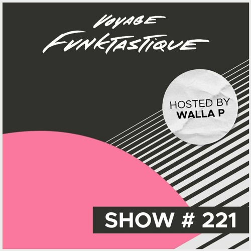 VOYAGE FUNKTASTIQUE SHOW #221 (PRESENTED BY PRIME SOURCE)