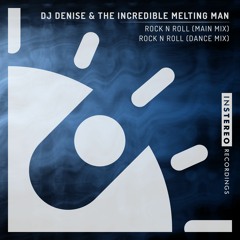DJ Denise & The Incredible Melting Man "Rock N Roll" (Main Mix)