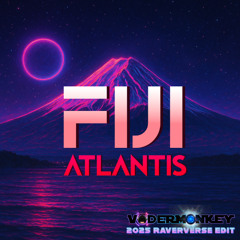 FIJI - Atlantis (VaderMonkey 2025 Raververse Edit)