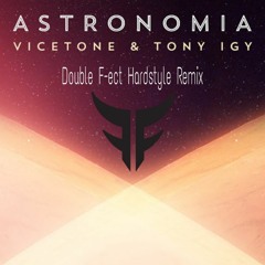 Vicetone & Tony Igy - Astronomia (Double F-ect Remix)