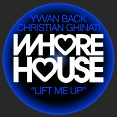 Yvvan Back, Christian Ghinati - Lift Me Up (Original Mix) Whore House Records RELEASED 15.11.21