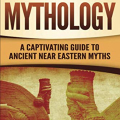 FREE PDF 💚 Mesopotamian Mythology: A Captivating Guide to Ancient Near Eastern Myths