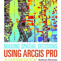 ( X5iBa ) Making Spatial Decisions Using ArcGIS Pro: A Workbook (Making Spatial Decisions, 4) by  Ka