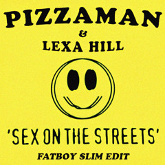 Pizzaman, Lexa Hill, Fatboy Slim - Sex on the Streets (Fatboy Slim Edit)
