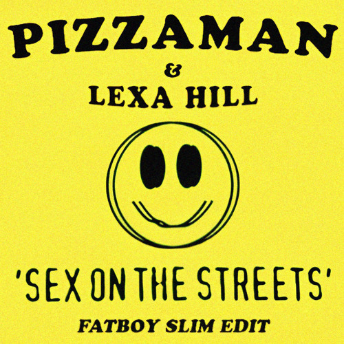 Pizzaman, Lexa Hill, Fatboy Slim - Sex on the Streets (Fatboy Slim Edit)