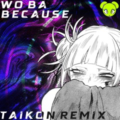 WOBA - BECAUSE [TAIKON REMIX]