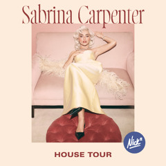 Sabrina Carpenter – House Tour (Nick* 90s House Remix)