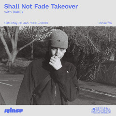 Shall Not Fade Takeover with BAKEY - 30 January 2021