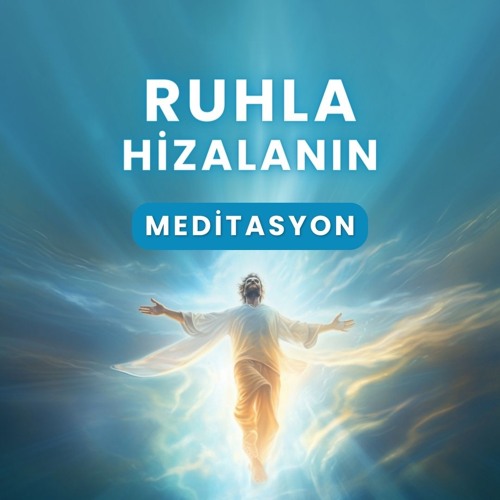 Ruhla Hizalanmak • Meditasyon • Hızlandırılmış Yükseliş