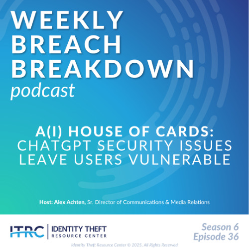 The Weekly Breach Breakdown Podcast: A(I) House of Cards – ChatGPT Issues Impact Users - S6E36