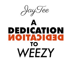 A Dedication To Weezy