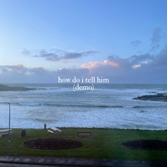 how do i tell him (demo)