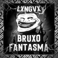 BRUXO FANTASMO - Super Slowed