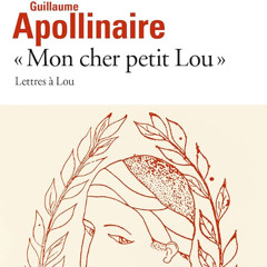 [Passages] Parlons peu, parlons livres - "Mon cher petit Lou", Guillaume Apollinaire