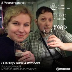 FOAD Show w/ FridaY B2B Withheld 4.03.23 THREADS x Etikett Radio