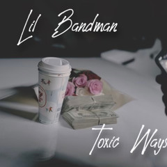 Lil Bandman - Toxic Ways