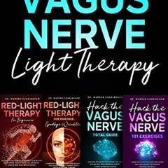 [GET] [EBOOK EPUB KINDLE PDF] VAGUS NERVE LIGHT THERAPY 4 IN 1 BOOK: Learn How to Hack your Vagus Ne