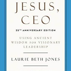 [READ] EBOOK EPUB KINDLE PDF Jesus, CEO (25th Anniversary Edition): Using Ancient Wis