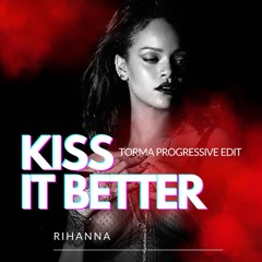 Kiss It Better - Rihanna (Torma Progressive Edit)