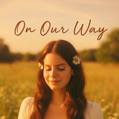 lana del rey - on our way (Best version)