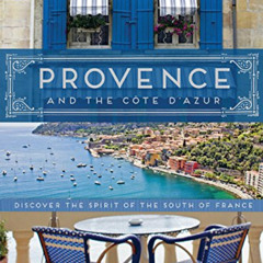 download PDF 📬 Provence and the Cote d'Azur: Discover the Spirit of the South of Fra