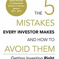 Access [KINDLE PDF EBOOK EPUB] The 5 Mistakes Every Investor Makes and How to Avoid T