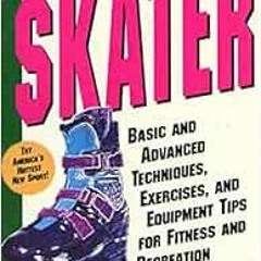 Read [PDF EBOOK EPUB KINDLE] The Complete In-Line Skater: Basic and Advanced Techniques, Exercises,