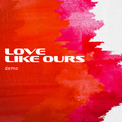 Love Like Ours (DEMO)