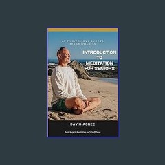 (<E.B.O.O.K.$) 📖 Introduction to Meditation for Seniors: Basic Steps to Meditating and Mindfulness