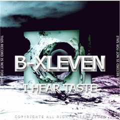 B-XLEVEN - I HEAR TASTE