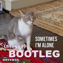 the kiffness - sometimes i'm alone (starya bootleg)