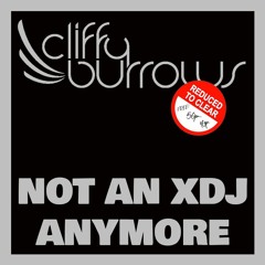 Cliffy Burrows - Not An XDJ Anymore