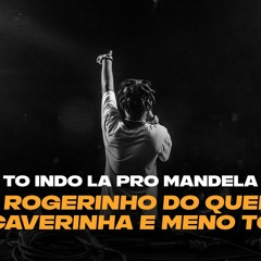 MC Caverinha Feat. Meno Tody & Dj Rogerinho do Quero - TO INDO LA PRO MANDELA'