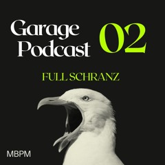 GARAGE PODCAST 02 [FULL SCHRANZ MIX] - [MBPM]