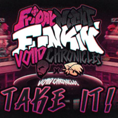 TAKE IT! - FNF_ Voiid Chronicles [ OST ]