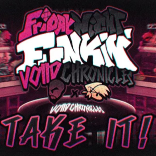 TAKE IT! - FNF_ Voiid Chronicles [ OST ]