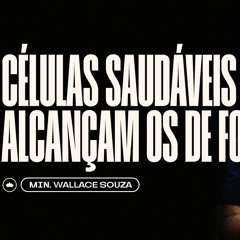 Células Saudáveis Alcançam Os De Fora | Min. Wallace Souza