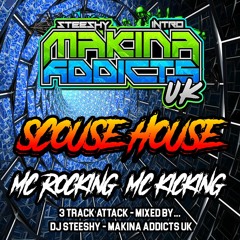 3 Track Attack - SCOUSE HOUSE - Mixed By DJ STEESHY with MC ROCKING & MC KICKING - MAKINA ADDICTS UK