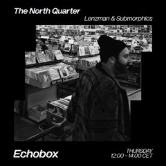 The North Quarter #16 - Submorphics // Echobox Radio 16/02/23