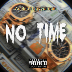 No time ft jayy pimpin(prod nick)