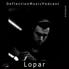 Deflection Music Podcast #020 Lopar