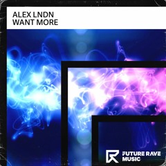 ALEX LNDN - Want More [FUTURE RAVE MUSIC]