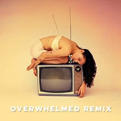 Overwhelmed Remix