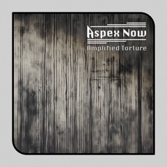 Aspex Now - Amplified Torture