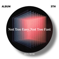 Not Too Easy,Not Too Fast