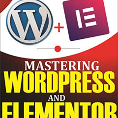 [Get] KINDLE 📘 Mastering WordPress And Elementor : A Definitive Guide to Building Cu