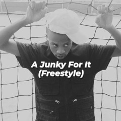 A Junky For It (Freestyle)