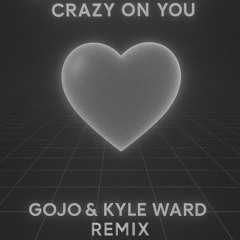Heart - Crazy On You [Gojo & Kyle Ward Remix)