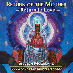 View PDF 📁 Return of the Mother: Return to Love: The Grandmothers Speak, Book 4 by u