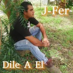 J-Fer - Dile A El